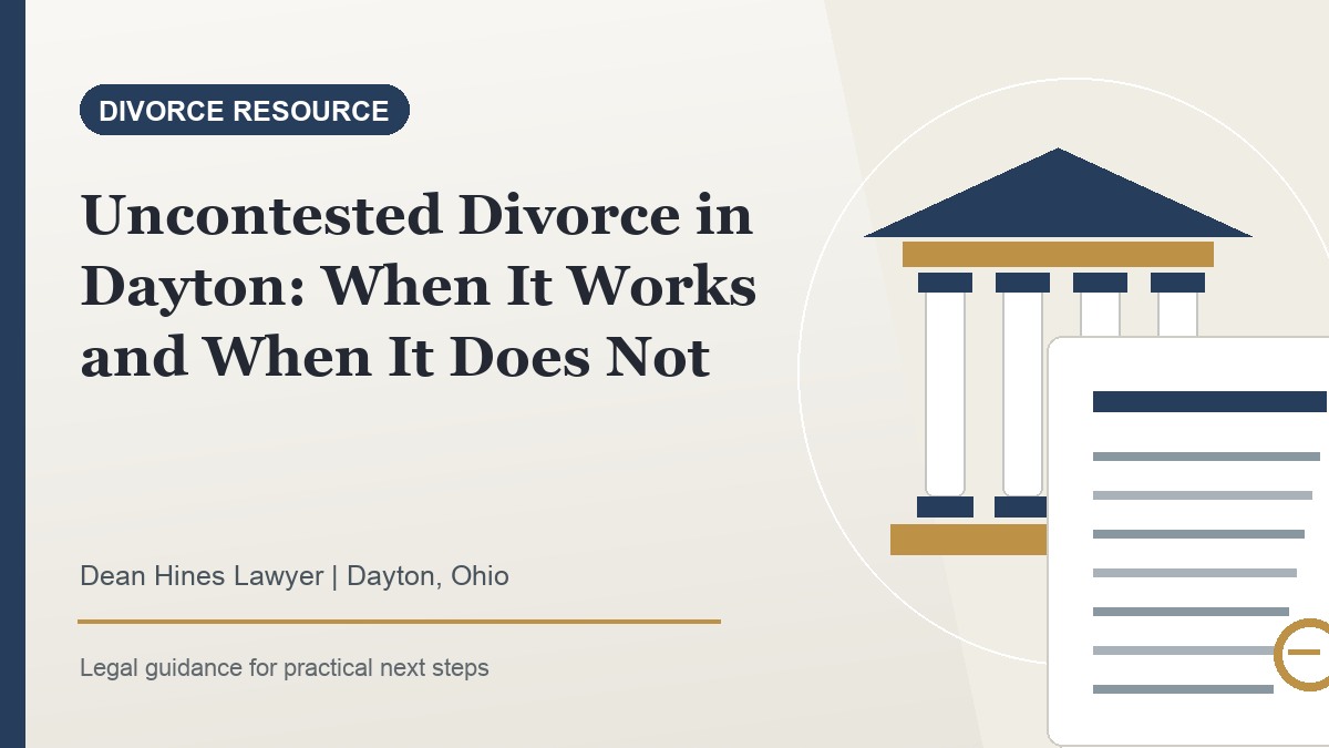 Uncontested Divorce in Dayton: When It Works and When It Does Not - Dean Hines Lawyer featured image